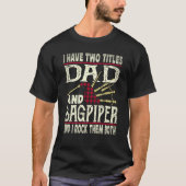 I Have Two Titles Dad And Bagpiper Bagpipe Player  T-shirt (Voorkant)