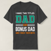 I Have Two Titles Dad And Bonus Dad Funny Fathers T-shirt (Design voorkant)