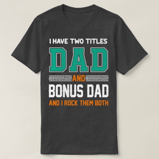 I Have Two Titles Dad And Bonus Dad Funny Fathers T-shirt (Design voorkant)