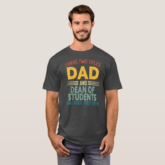 I Have Two Titles Dad And Dean Of Students Fun T-shirt (Voorkant volledig)