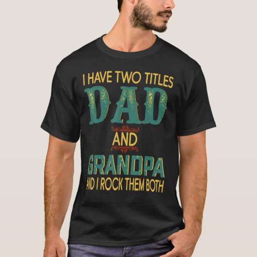 I Have Two Titles Dad And Grandpa Father's Day Gra T-shirt (Voorkant)