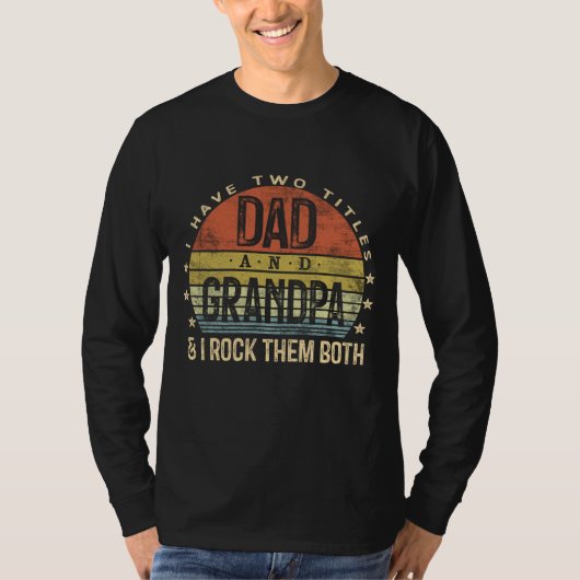 I Have Two Titles Dad And Grandpa I Rock Them Both T-shirt (Voorkant)
