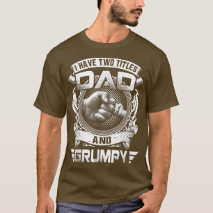 I Have Two Titles Dad And Grumpy Funny Fathers Day T-shirt