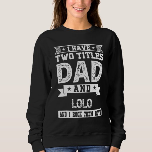 I Have Two Titles Dad And Lolo And I Rock Them Bot Trui (Voorkant)