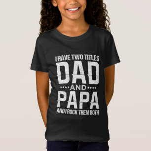 I Have Two Titles Dad And Papa Funny Father's Day T-shirt