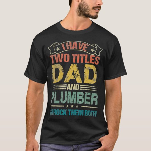 I Have Two Titles Dad And Plumber Tshirt Funny (Voorkant)