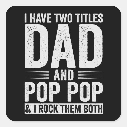 I Have Two Titles Dad And Pop Pop Vierkante Sticker (Voorkant)