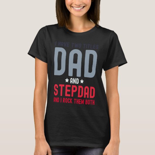 I Have Two Titles Dad and Stepdad  Cute Fathers Da T-shirt (Voorkant)