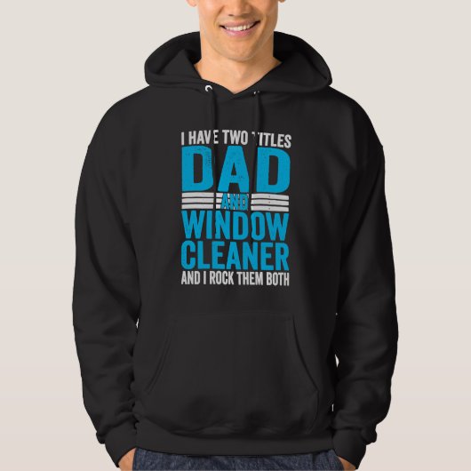 I Have Two Titles Dad and Window Cleaner Hoodie (Voorkant)