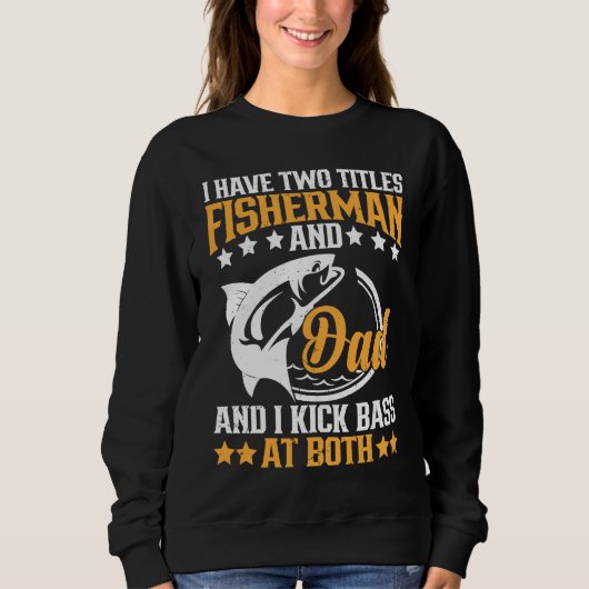 I Have Two Titles Fisherman Dad Bass Fishing Fathe Trui (Voorkant)