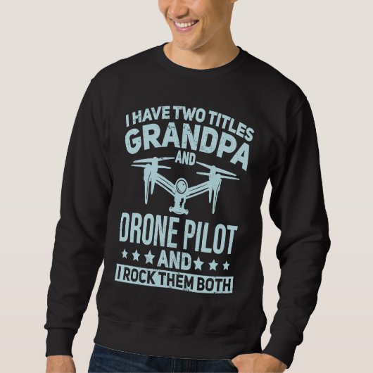 I Have Two Titles Grandpa and Drone Pilot Quadcopt Trui (Voorkant)