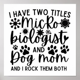 I have two titles Microbiologist and dog mom Poster