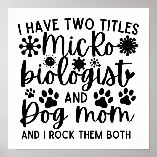 I have two titles Microbiologist and dog mom Poster (Voorkant)