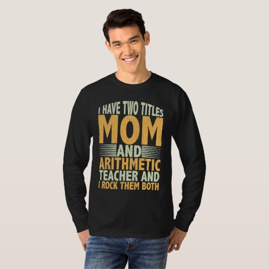 I have two titles mom and arithmetic teacher math t-shirt (Voorkant volledig)