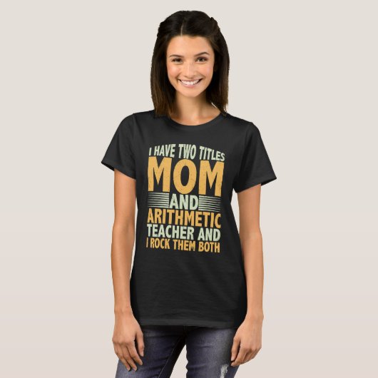 I have two titles mom and arithmetic teacher math t-shirt (Voorkant volledig)
