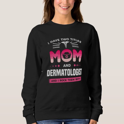 I Have Two Titles Mom And Dermatologist And I Rock Trui (Voorkant)