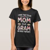 I Have Two Titles Mom And Gram Mothers Day T-shirt (Voorkant)