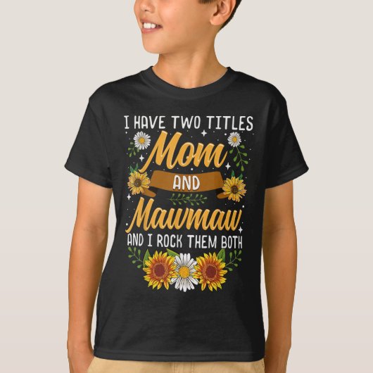 I Have Two Titles Mom And Mawmaw Mothers Day  T-shirt (Voorkant)