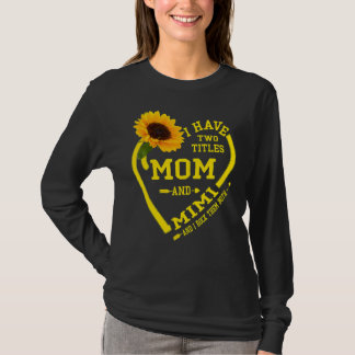 I Have Two Titles Mom And Mimi Mother's Day Sunflo T-shirt