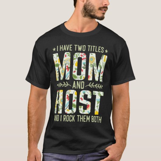 I Have Two Titles Mom & Host   Mother's Day T-shirt (Voorkant)