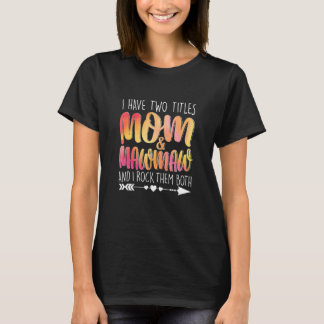I Have Two Titles Mom & Mawmaw Parent Mommy Lady F T-shirt