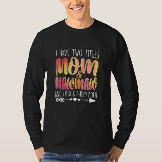 I Have Two Titles Mom & Mawmaw Parent Mommy Lady F T-shirt