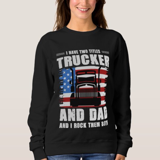 I Have Two Titles Trucker And Dad And I Rock Them Trui (Voorkant)