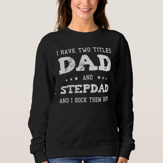 I Have Two Tittles Dad And Stepdad Fathers Day Pap Trui (Voorkant)
