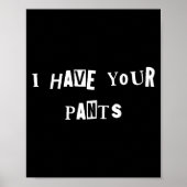 I Have Your Pants Quote Meme  Poster (Voorkant)