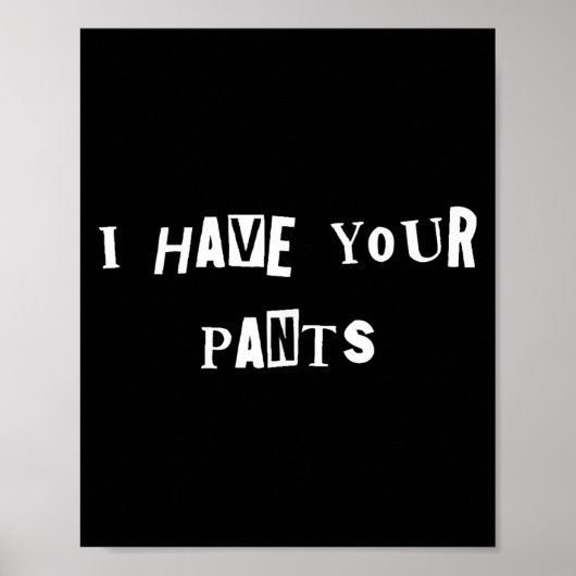 I Have Your Pants Quote Meme  Poster (Voorkant)