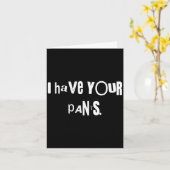 I Have Your Pants Tee Funny Quote Meme Men,women  Kaart (Gele Bloem)