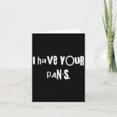 I Have Your Pants Tee Funny Quote Meme Men,women Kaart (Voorkant)
