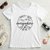 I Haven’t Been Everywhere;  Wanderlust Mountain  T-shirt