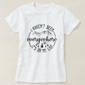 I Haven’t Been Everywhere;  Wanderlust Mountain  T-shirt (Design voorkant)