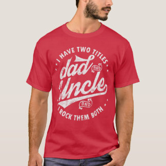 I Havewoitles Dad and Uncle I Rockhem Both Uncle g T-shirt