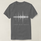 I Hear Dead PeopleGhost Hunter EVP  T-shirt (Design voorkant)