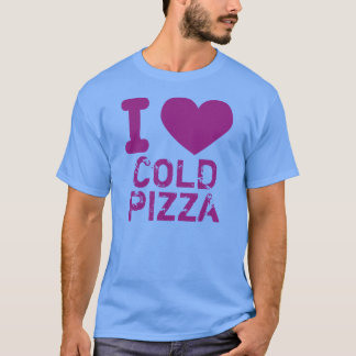 I Heart Cold Pizza T-shirt