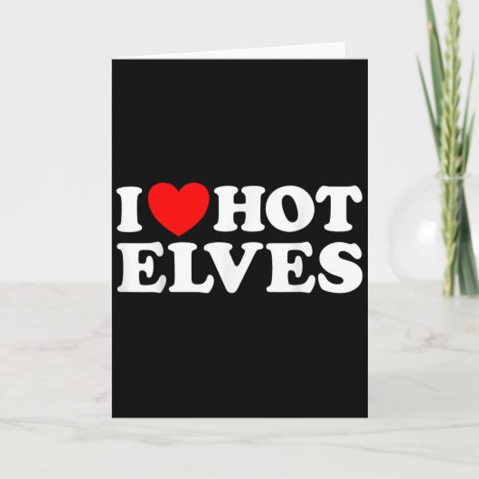 I Heart Hot Elf Funny Y Elven Lover Santa Christma Kaart (Voorkant)