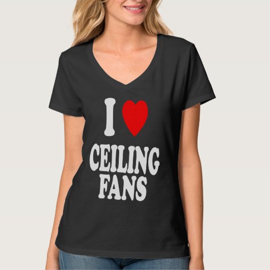 I Heart Love Ceiling Fans Sarcastic Home Remodel T-shirt (Voorkant)