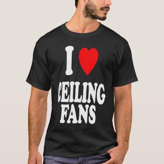 I Heart Love Ceiling Fans Sarcastic Home Remodel T-shirt (Voorkant)