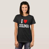 I Heart Love Ceilings Sarcastic Home Remodel Paint T-shirt (Voorkant volledig)