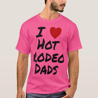 I Heart (Love) Hot Rodeo Dads Cowboy Barrel Racing T-shirt
