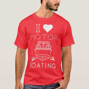 I Heart Motor Boating I Love Motor Boating Funny B T-shirt