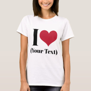 I Heart (voeg je eigen aangepaste tekst toe) Sjabl T-shirt