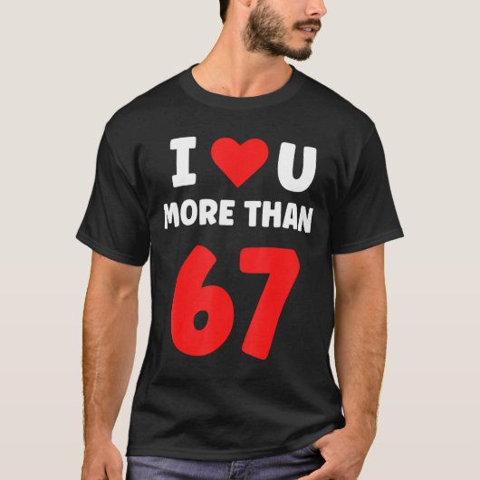 I Heart You More Than 67 Valentines 67 Meme 2  T-shirt (Voorkant)