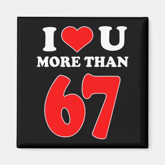 I Heart You More Than 67 Valentines 6 7 Meme Six S Magneet (Voorkant)