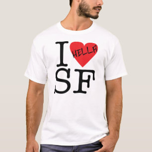 I Hella Love SF T-shirt