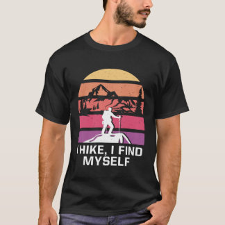 I Hike I Find Myself Hiking Motivational Quote Hik T-shirt