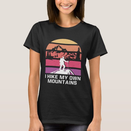 I Hike My Own Mountains Hiking Motivational Quote  T-shirt (Voorkant)