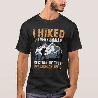 I Hiked A Very Small Section The Appalachian Trail T-shirt